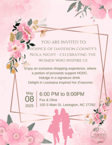 "Floral-themed invitation for Hospice of Davidson County's 'Nola Night – Celebrating the Women Who Inspire Us,' featuring event details: May 8, 2025, from 6:00 PM to 8:00 PM at Fox & Olive, 100 S Main St., Lexington, NC. Includes a shopping experience with proceeds supporting HODC, signature drinks, and Louisiana-inspired hors d’oeuvres."